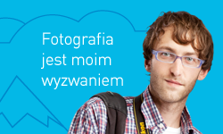 Fotografia jest moim wyzwaniem